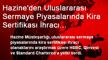 Hazine'den Uluslararası Sermaye Piyasalarında Kira Sertifikası İhracı Olanaklarını Araştırmak Üzere...