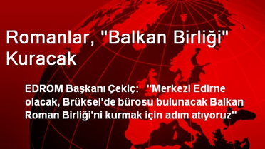 Romanlar, 'Balkan Birliği' Kuracak