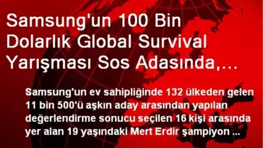 Samsung'un 100 Bin Dolarlık Global Survival Yarışması Sos Adasında, Bir Türk Kazanmak İçin Yarışacak