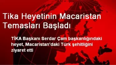 TİKA Heyetinin Macaristan Temasları Başladı