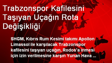 Trabzonspor Kafilesini Taşıyan Uçağın Rota Değişikliği