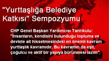 'Yurttaşlığa Belediye Katkısı' Sempozyumu