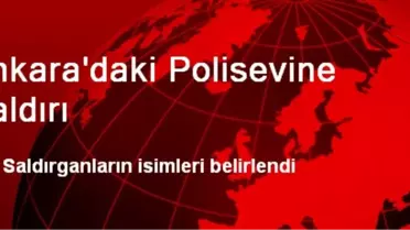 Ankara'daki Polisevi Saldırganlarının Kimlikleri Açıklandı