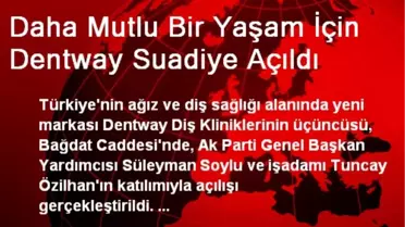 Daha Mutlu Bir Yaşam İçin Dentway Suadiye Açıldı
