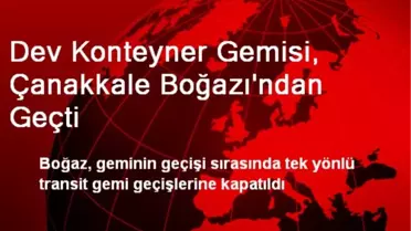 Dev Konteyner Gemisi, Çanakkale Boğazı'ndan Geçti