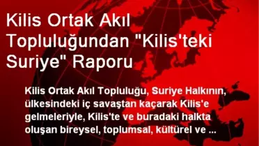 Kilis Ortak Akıl Topluluğundan 'Kilis'teki Suriye' Raporu