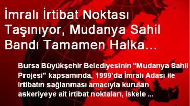 İmralı İrtibat Noktası Taşınıyor, Mudanya Sahil Bandı Tamamen Halka Açılıyor