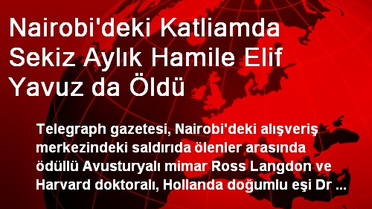 Kenya'daki Katliamda 8 Aylık Hamile Elif Yavuz da Öldü
