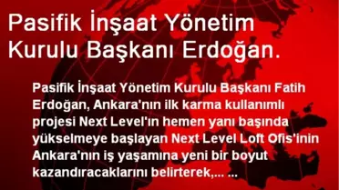 Pasifik İnşaat Yönetim Kurulu Başkanı Erdoğan.