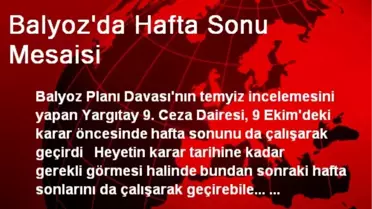 Balyoz'da Hafta Sonu Mesaisi
