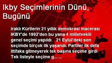 Ikby Seçimlerinin Dünü, Bugünü
