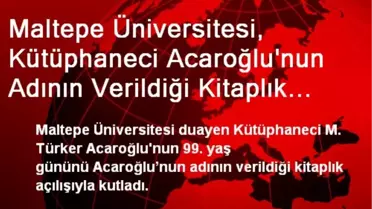 Maltepe Üniversitesi, Kütüphaneci Acaroğlu'nun Adının Verildiği Kitaplık Açtı