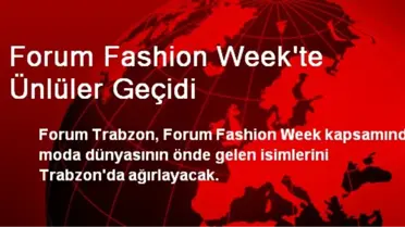 Forum Fashion Week'te Ünlüler Geçidi