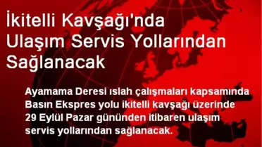 İkitelli Kavşağı'nda Ulaşım Servis Yollarından Sağlanacak