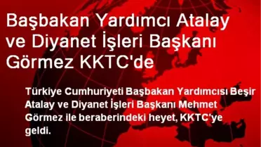 Başbakan Yardımcısı Atalay ve Diyanet İşleri Başkanı KKTC'de