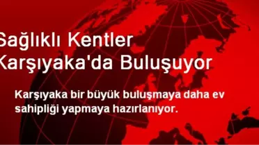 Sağlıklı Kentler Karşıyaka'da Buluşuyor