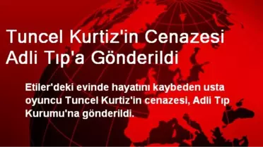 Tuncel Kurtiz'in Cenazesi Adli Tıp'a Gönderildi