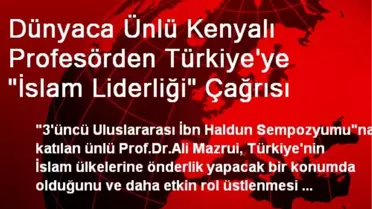 Dünyaca Ünlü Kenyalı Profesörden Türkiye'ye 'İslam Liderliği' Çağrısı