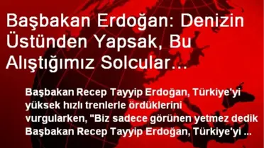 Başbakan: Denizin Altında Yüksek Hızlı Tren Yapıyoruz