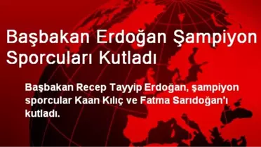 Başbakan Erdoğan Şampiyon Sporcuları Kutladı