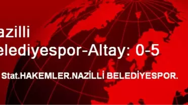 Nazilli Belediyespor-Altay: 0-5