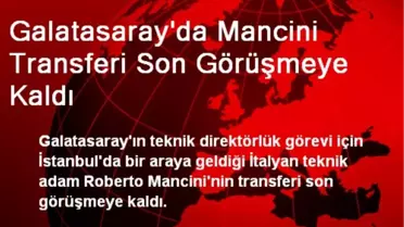 Galatasaray'da Mancini Transferi Son Görüşmeye Kaldı