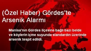 (Özel Haber) Gördes'te Arsenik Alarmı
