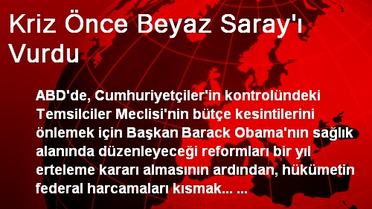 Kriz Önce Beyaz Saray'ı Vurdu