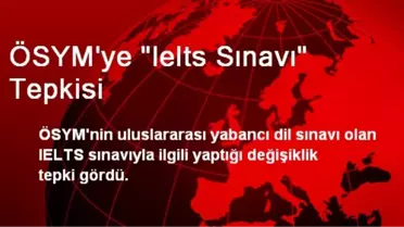 ÖSYM'ye 'Ielts Sınavı' Tepkisi