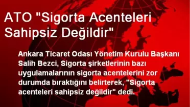ATO 'Sigorta Acenteleri Sahipsiz Değildir'