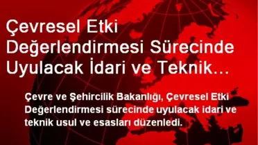 Çevresel Etki Değerlendirmesi Sürecinde Uyulacak İdari ve Teknik Usul ve Esaslar Belirlendi