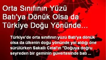 Orta Sınıfının Yüzü Batı'ya Dönük Olsa da Türkiye Doğu Yönünde İlerliyor