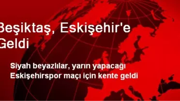 Beşiktaş, Eskişehir'e Geldi