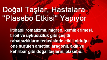 Doğal Taşlar, Hastalara 'Plasebo Etkisi' Yapıyor