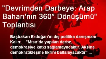 'Devrimden Darbeye: Arap Baharı'nın 360° Dönüşümü' Toplantısı