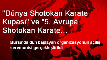 'Dünya Shotokan Karate Kupası' ve '5. Avrupa Shotokan Karate Şampiyonası'