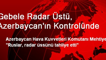 Gebele Radar Üstü, Azerbaycan'ın Kontrolünde
