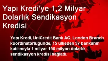 Yapı Kredi'ye 1,2 Milyar Dolarlık Sendikasyon Kredisi