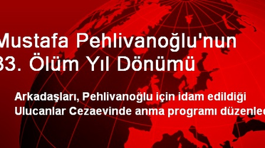 Mustafa Pehlivanoğlu'nun 33. Ölüm Yıl Dönümü