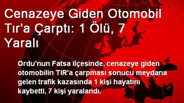 Cenazeye Giden Otomobil Tır'a Çarptı: 1 Ölü, 7 Yaralı