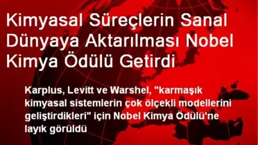 Kimyasal Süreçlerin Sanal Dünyaya Aktarılması Nobel Kimya Ödülü Getirdi