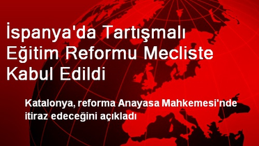 İspanya'da Tartışmalı Eğitim Reformu Mecliste Kabul Edildi