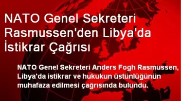NATO Genel Sekreteri Rasmussen'den Libya'da İstikrar Çağrısı