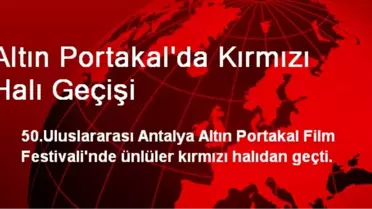 Altın Portakal'da Kırmızı Halı Geçişi