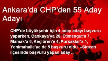 CHP'den Ankara İçin 55 Aday Adayı