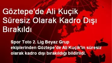 Göztepe'de Ali Kuçik Süresiz Olarak Kadro Dışı Bırakıldı