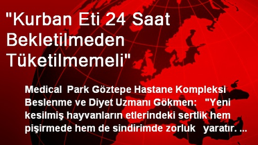 'Kurban Eti 24 Saat Bekletilmeden Tüketilmemeli'