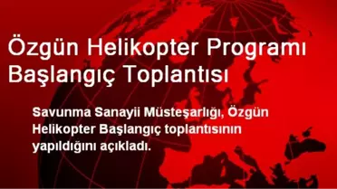 Özgün Helikopter Programı Başlangıç Toplantısı
