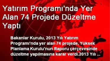 Yatırım Programı'nda Yer Alan 74 Projede Düzeltme Yaptı