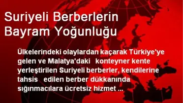 Suriyeli Berberlerin Bayram Yoğunluğu